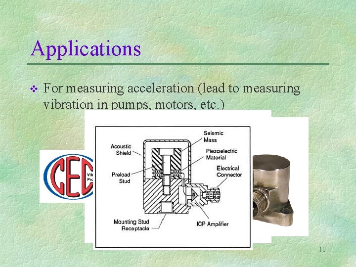 Applications v For measuring acceleration (lead to measuring vibration in pumps, motors, etc. )