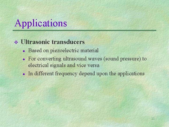 Applications v Ultrasonic transducers u u u Based on piezoelectric material For converting ultrasound