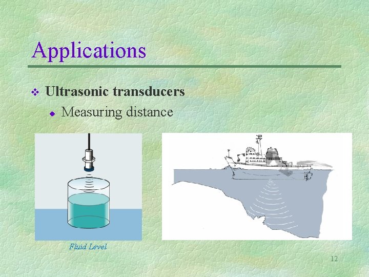 Applications v Ultrasonic transducers u Measuring distance Fluid Level 12 
