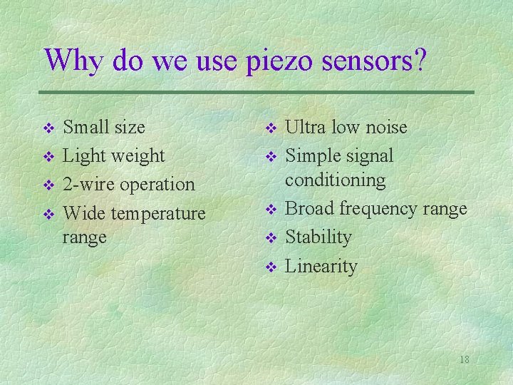 Why do we use piezo sensors? v v Small size Light weight 2 -wire