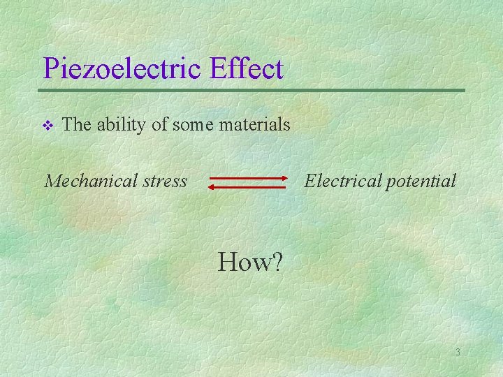 Piezoelectric Effect v The ability of some materials Mechanical stress Electrical potential How? 3