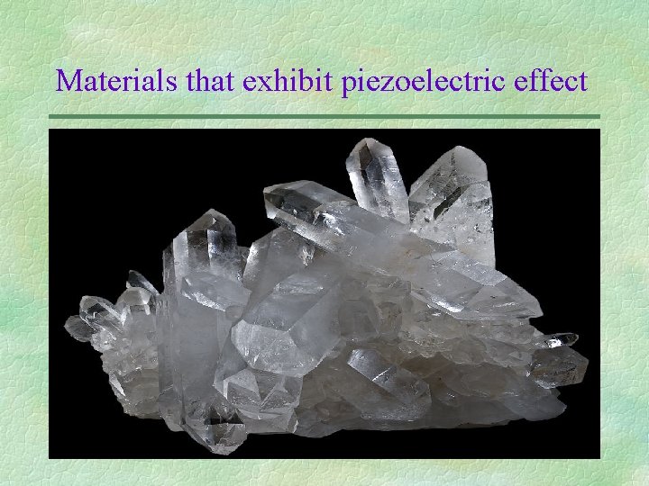 Materials that exhibit piezoelectric effect v Synthetic crystals: u u v Langasite (La 3