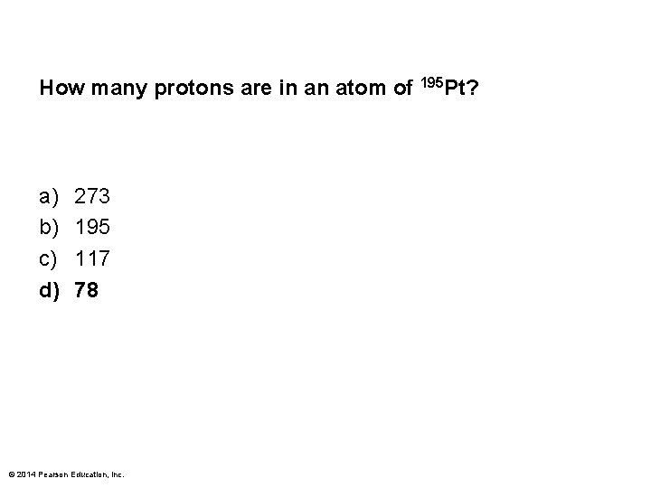 How many protons are in an atom of 195 Pt? a) b) c) d)