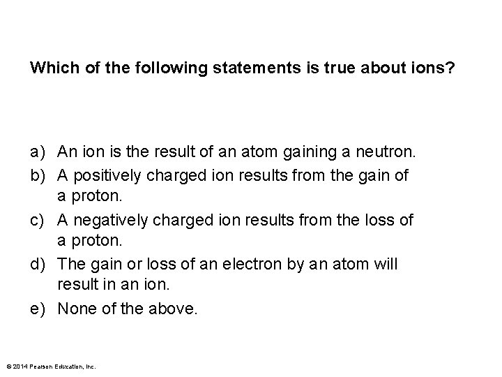 Which of the following statements is true about ions? a) An ion is the