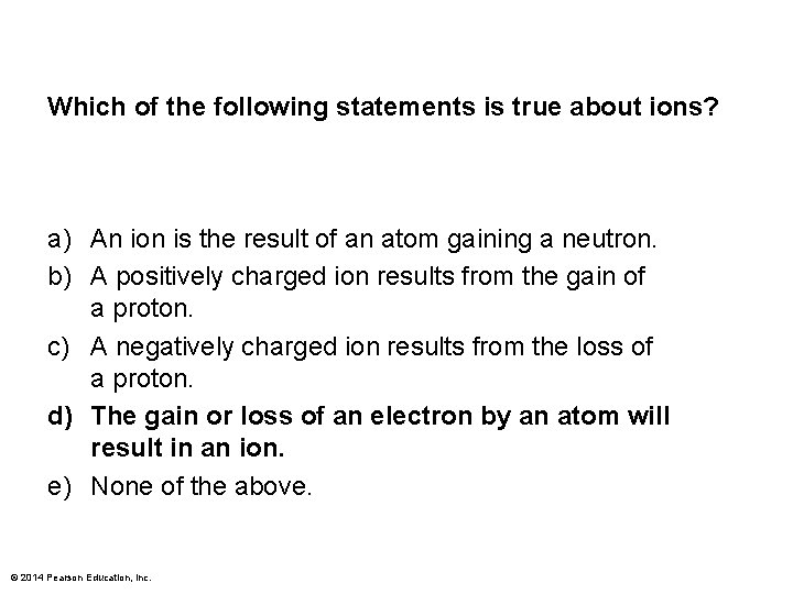 Which of the following statements is true about ions? a) An ion is the