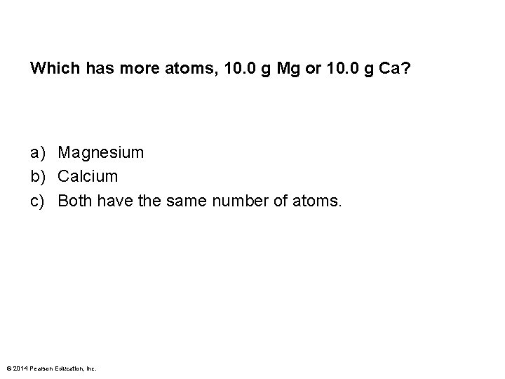 Which has more atoms, 10. 0 g Mg or 10. 0 g Ca? a)