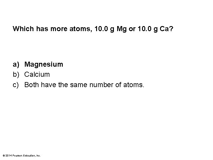 Which has more atoms, 10. 0 g Mg or 10. 0 g Ca? a)