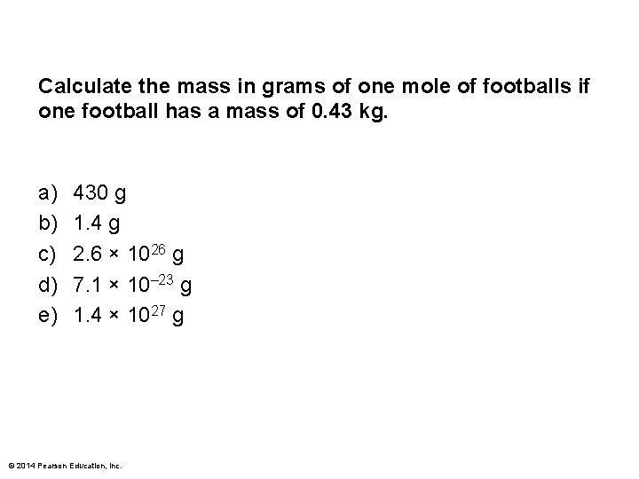 Calculate the mass in grams of one mole of footballs if one football has