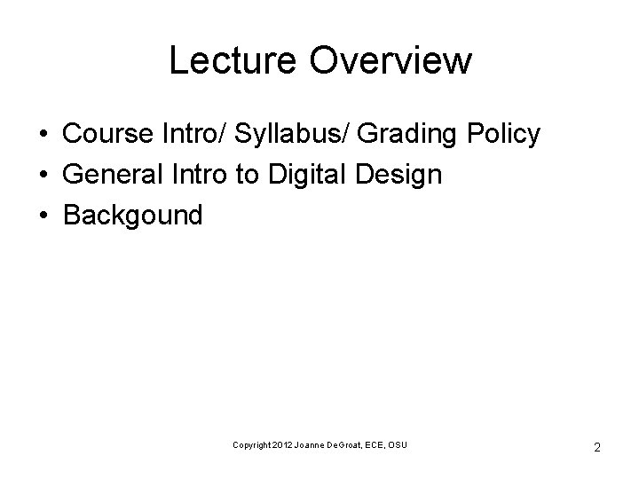 Lecture Overview • Course Intro/ Syllabus/ Grading Policy • General Intro to Digital Design