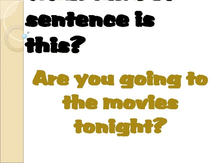 What kind of sentence is this? Are you going to the movies tonight? 