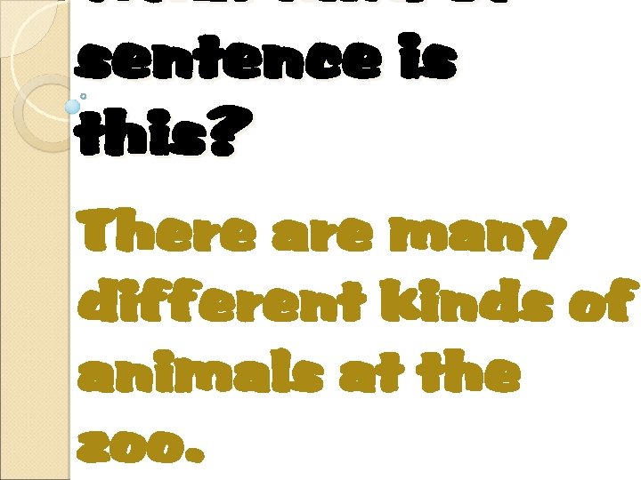 What kind of sentence is this? There are many different kinds of animals at
