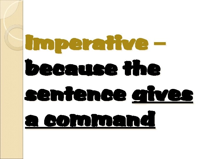 Imperative – because the sentence gives a command 