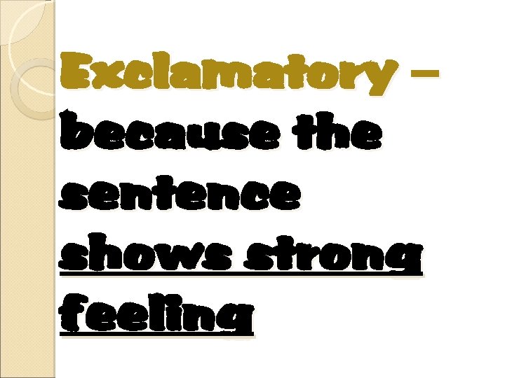 Exclamatory – because the sentence shows strong feeling 