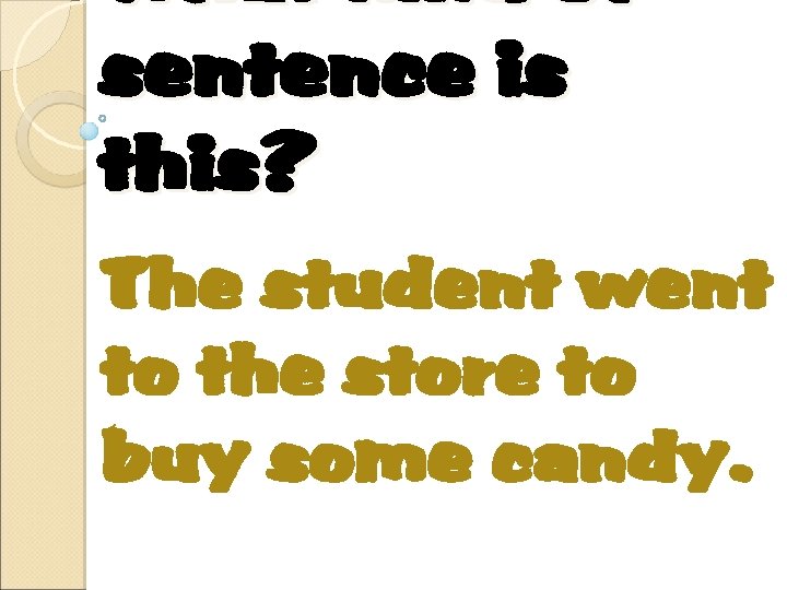 What kind of sentence is this? The student went to the store to buy