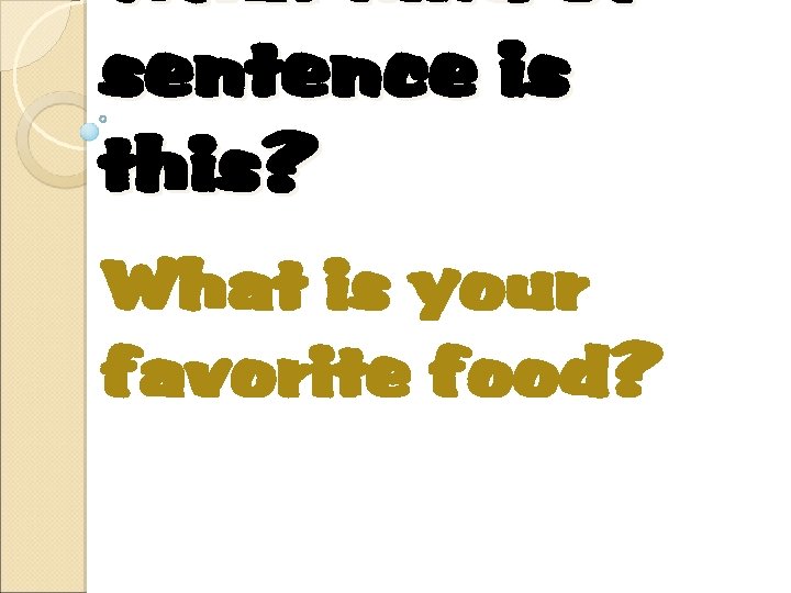 What kind of sentence is this? What is your favorite food? 