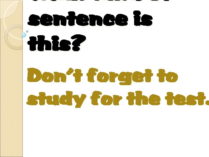 What kind of sentence is this? Don’t forget to study for the test. 