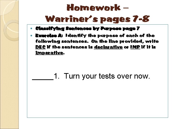 Homework – Warriner’s pages 7 -8 Classifying Sentences by Purpose page 7 Exercise A: