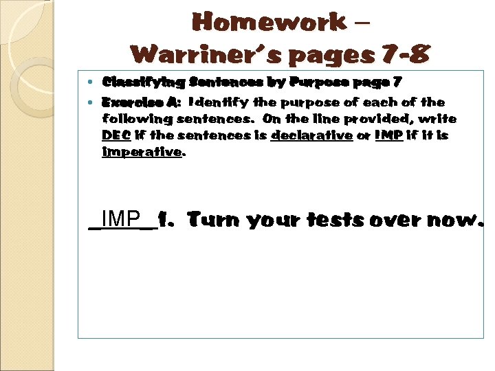 Homework – Warriner’s pages 7 -8 Classifying Sentences by Purpose page 7 Exercise A: