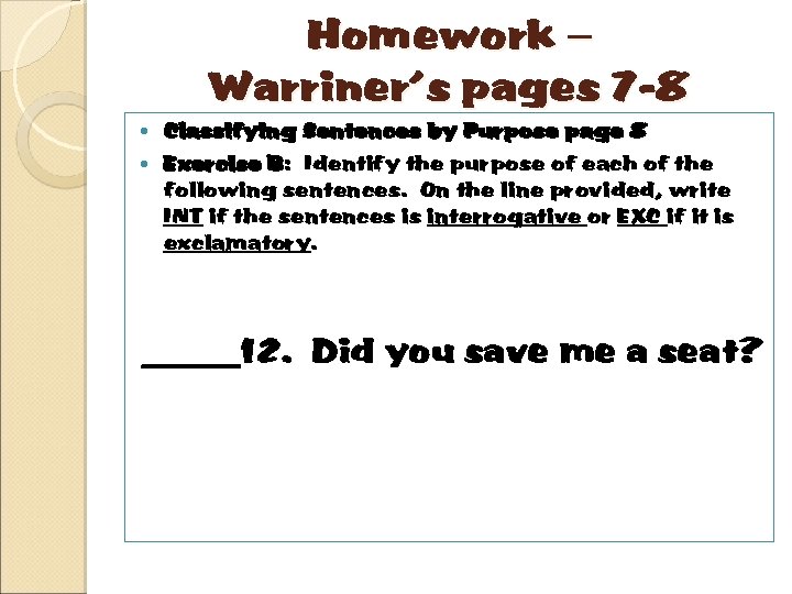 Homework – Warriner’s pages 7 -8 Classifying Sentences by Purpose page 8 Exercise B: