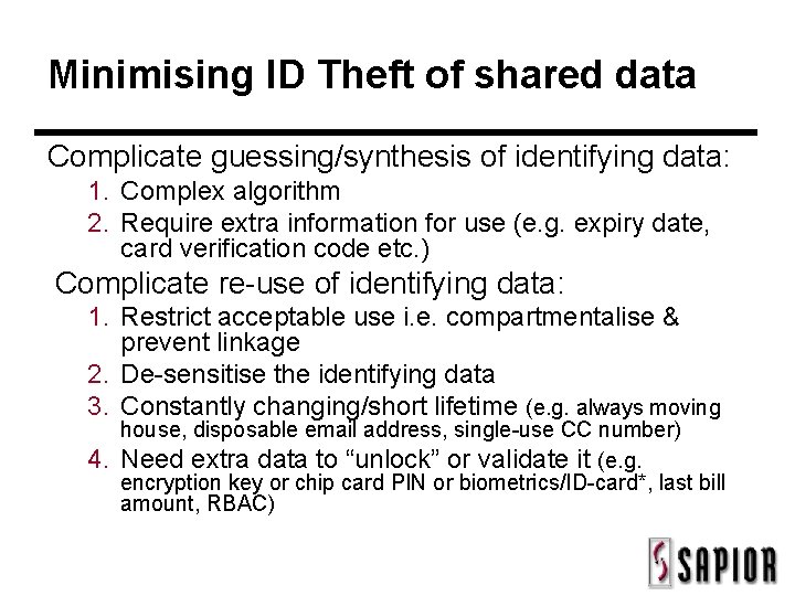 Minimising ID Theft of shared data Complicate guessing/synthesis of identifying data: 1. Complex algorithm