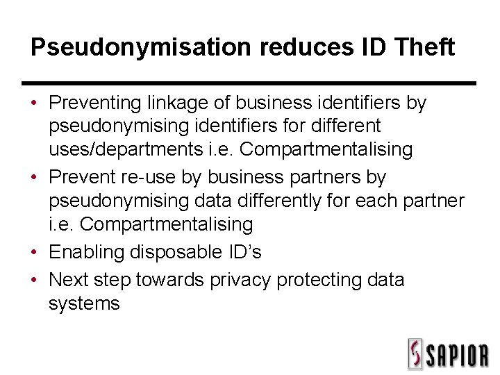 Pseudonymisation reduces ID Theft • Preventing linkage of business identifiers by pseudonymising identifiers for