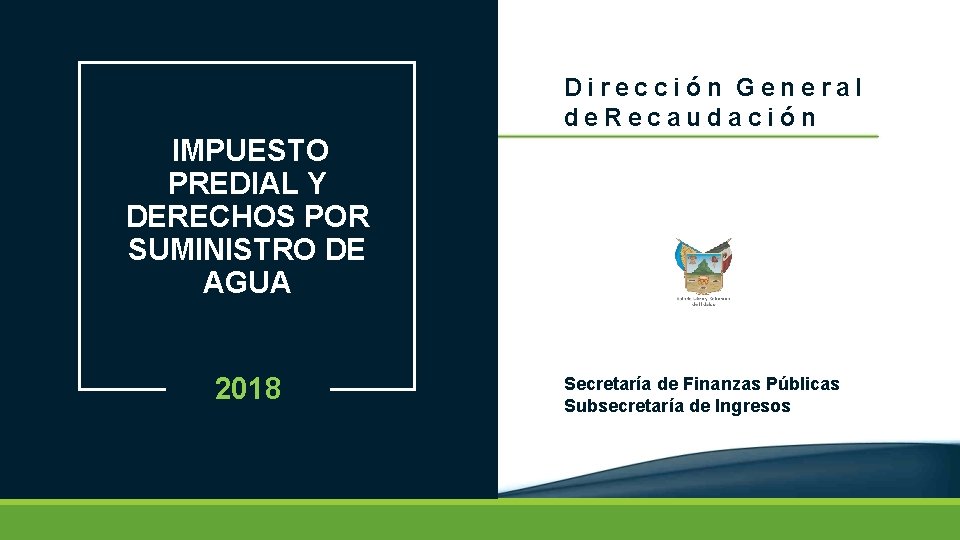 Dirección General de Recaudación IMPUESTO PREDIAL Y DERECHOS POR SUMINISTRO DE AGUA 2018 Secretaría