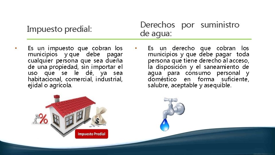 Derechos por suministro de agua: Impuesto predial: • Es un impuesto que cobran los