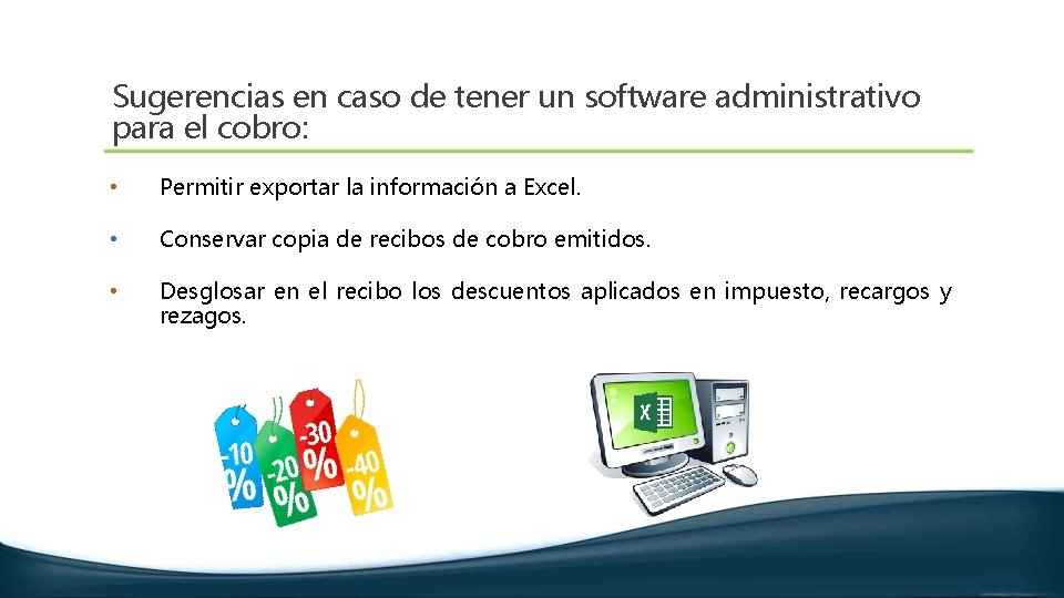 Sugerencias en caso de tener un software administrativo para el cobro: • Permitir exportar