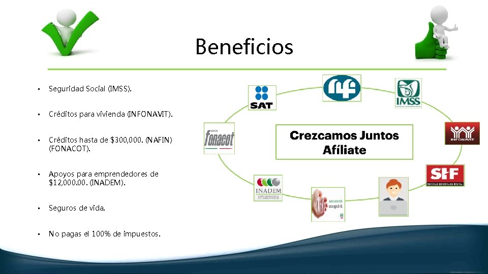 Beneficios • Seguridad Social (IMSS). • Créditos para vivienda (INFONAVIT). • Créditos hasta de