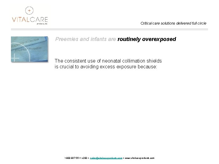 Critical care solutions delivered full circle Preemies and infants are routinely overexposed The consistent