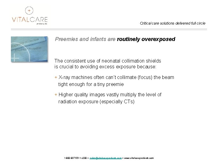 Critical care solutions delivered full circle Preemies and infants are routinely overexposed The consistent