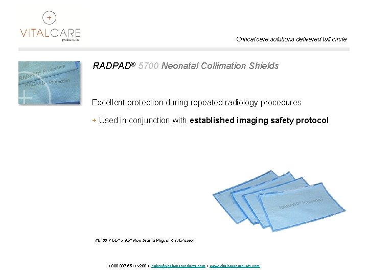 Critical care solutions delivered full circle RADPAD® 5700 Neonatal Collimation Shields Excellent protection during