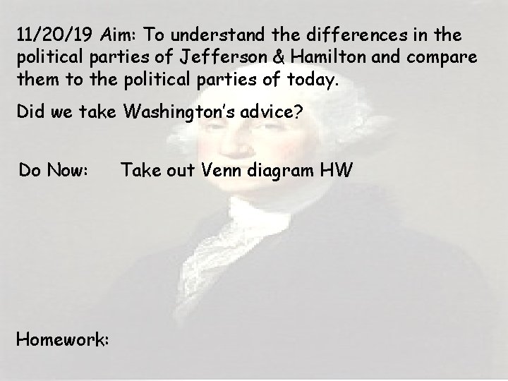 11/20/19 Aim: To understand the differences in the political parties of Jefferson & Hamilton