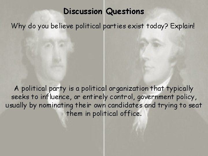 Discussion Questions Why do you believe political parties exist today? Explain! A political party