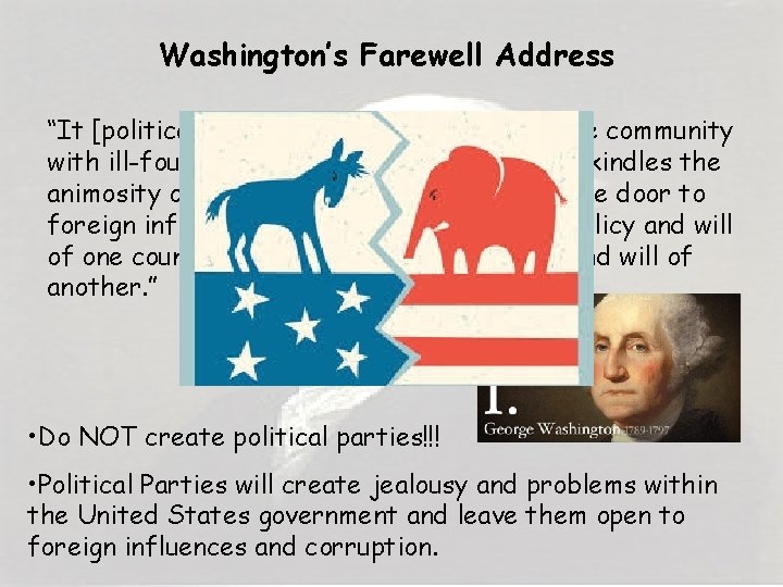 Washington’s Farewell Address “It [political parties] serves to aggravate the community with ill-founded jealousies