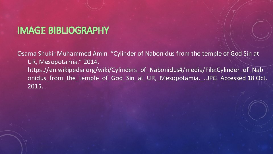 IMAGE BIBLIOGRAPHY Osama Shukir Muhammed Amin. “Cylinder of Nabonidus from the temple of God