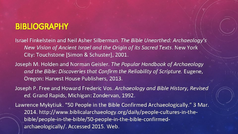 BIBLIOGRAPHY Israel Finkelstein and Neil Asher Silberman. The Bible Unearthed: Archaeology’s New Vision of