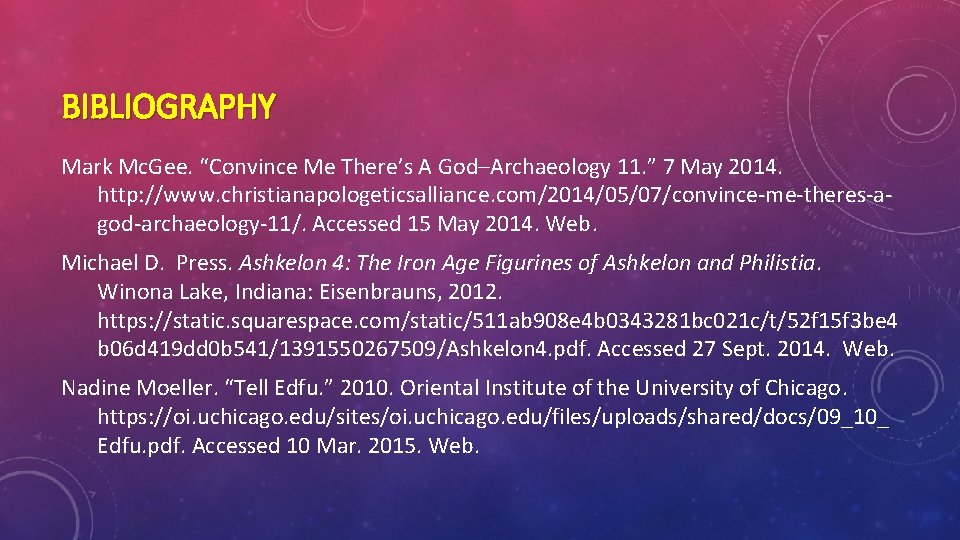 BIBLIOGRAPHY Mark Mc. Gee. “Convince Me There’s A God–Archaeology 11. ” 7 May 2014.