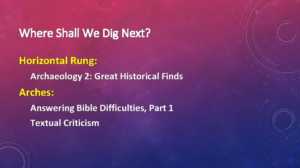 Where Shall We Dig Next? Horizontal Rung: Archaeology 2: Great Historical Finds Arches: Answering