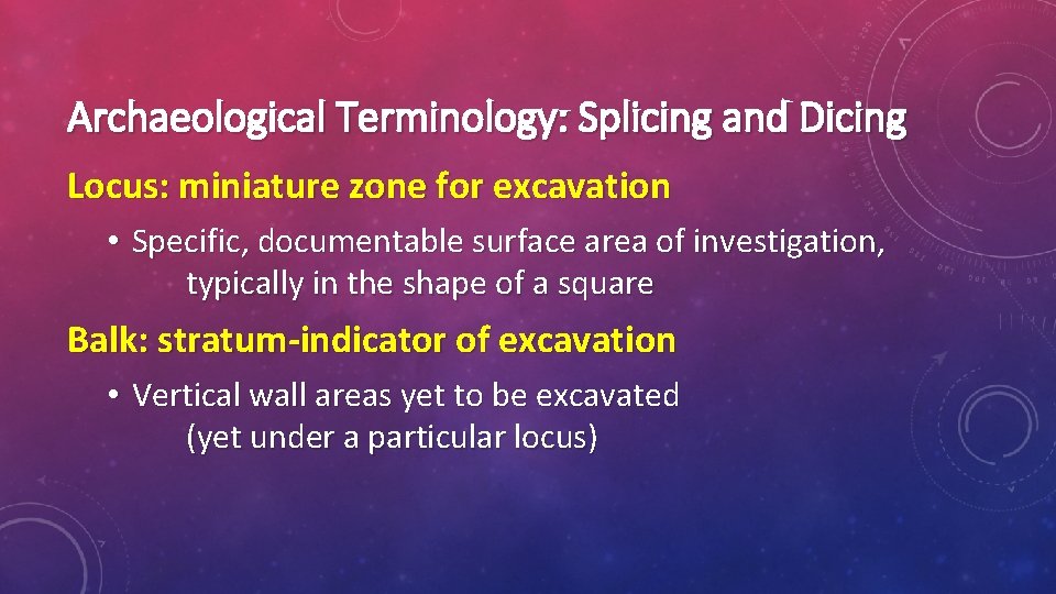 Archaeological Terminology: Splicing and Dicing Locus: miniature zone for excavation • Specific, documentable surface