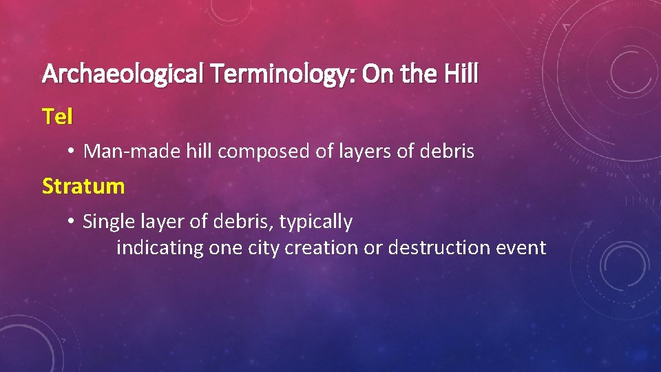 Archaeological Terminology: On the Hill Tel • Man-made hill composed of layers of debris