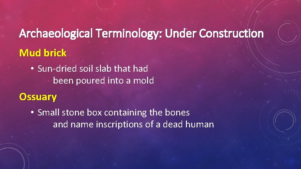 Archaeological Terminology: Under Construction Mud brick • Sun-dried soil slab that had been poured