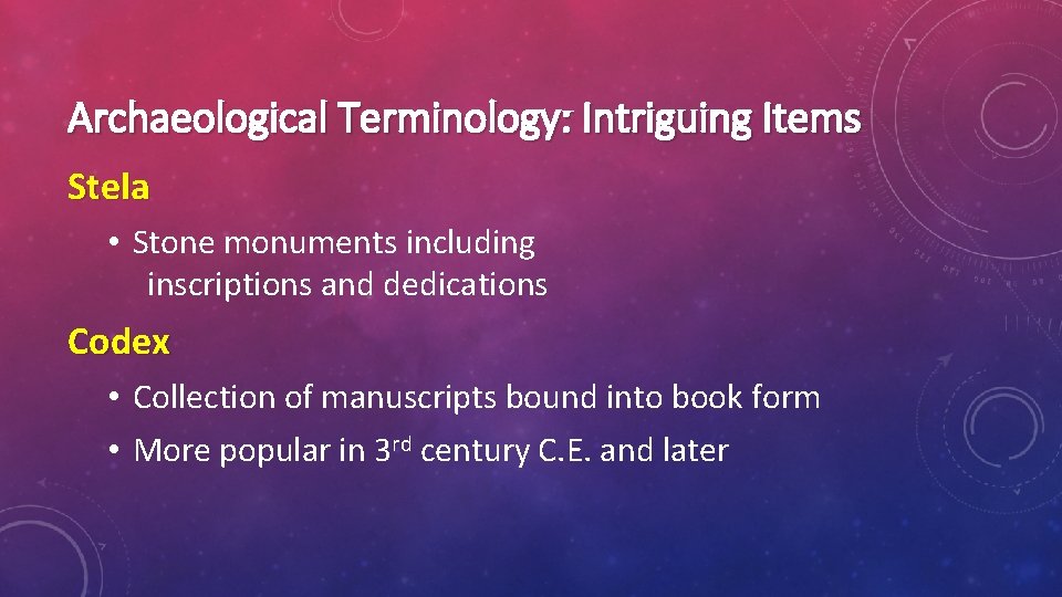 Archaeological Terminology: Intriguing Items Stela • Stone monuments including inscriptions and dedications Codex •