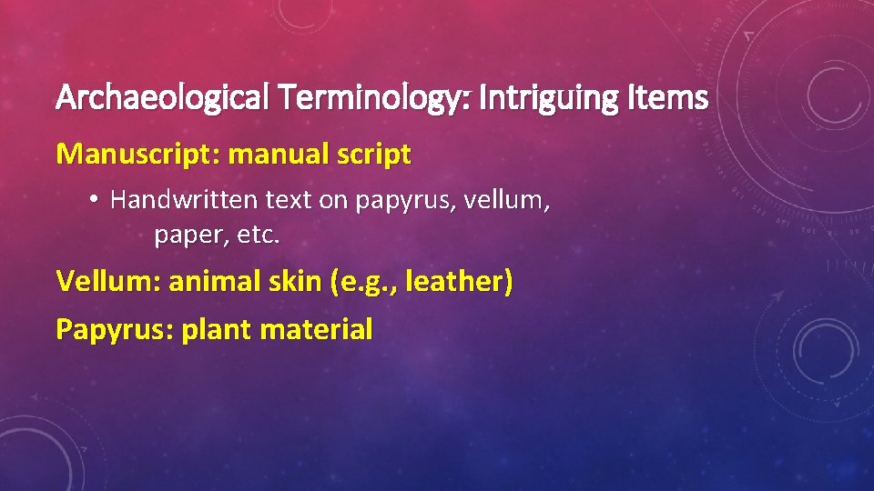 Archaeological Terminology: Intriguing Items Manuscript: manual script • Handwritten text on papyrus, vellum, paper,