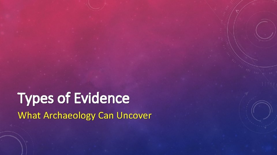 Types of Evidence What Archaeology Can Uncover 