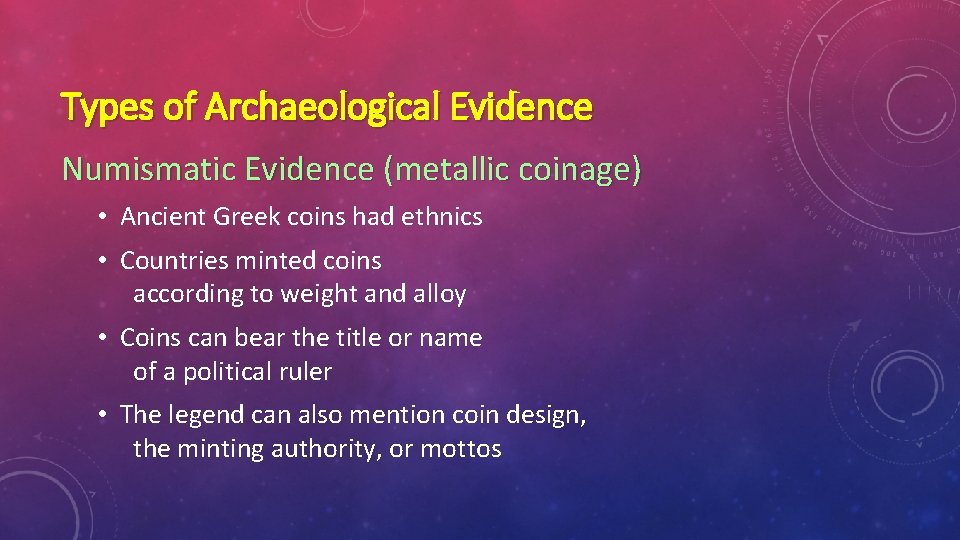 Types of Archaeological Evidence Numismatic Evidence (metallic coinage) • Ancient Greek coins had ethnics