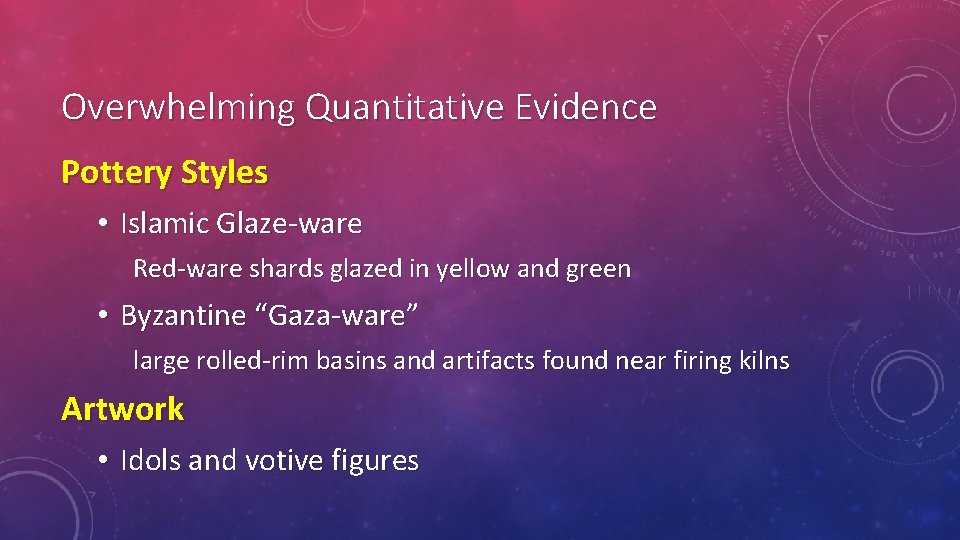 Overwhelming Quantitative Evidence Pottery Styles • Islamic Glaze-ware Red-ware shards glazed in yellow and