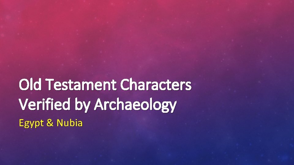 Old Testament Characters Verified by Archaeology Egypt & Nubia 