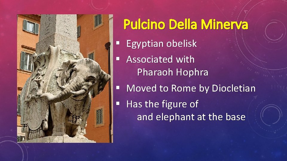 Pulcino Della Minerva § Egyptian obelisk § Associated with Pharaoh Hophra § Moved to