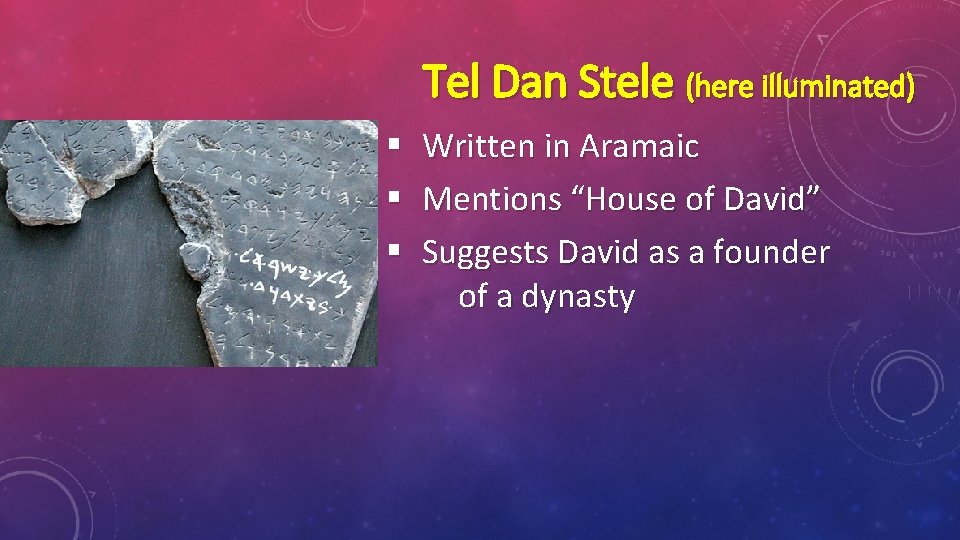 Tel Dan Stele (here illuminated) § § § Written in Aramaic Mentions “House of